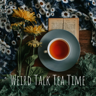 Weird Talk Tea Time (WTTT) #5