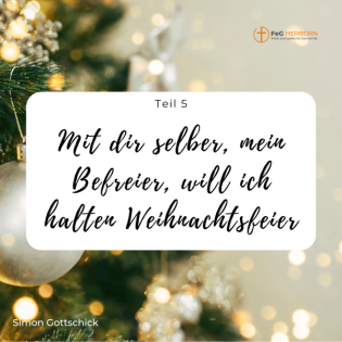 Mit dir selber, mein Befreier, will ich halten Weihnachtsfeier, Teil 5