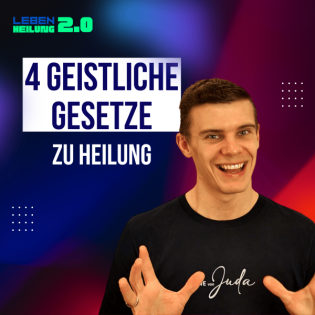 5b. Geistliche Gesetze zur Heilung (Heilung 2.0 / Leben 2.0)