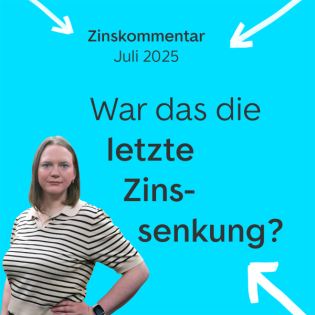 War das jetzt die letz­te Zins­sen­kung? Zinskommentar Juli 2025