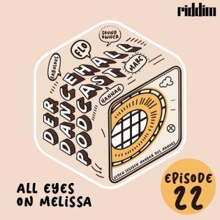 #22 Der Dancehall Podcast - All eyes on Melissa