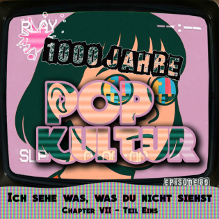 1000 Jahre Popkultur - Episode 80 - Ich sehe was, was du nicht siehst - Chapter VII - Teil 1
