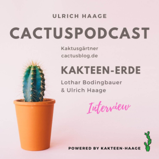 CactusPodcast 013 – Kakteenerde Interview Lothar Bodingbauer mit Ulrich Haage – Teil 2