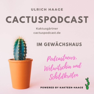 CactusPodcast 043 Kakteengeschichte – Im Gewächshaus und drumherum