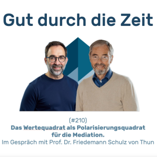 #210 GddZ - Das Wertequadrat als Polarisierungsquadrat für die Mediation. Im Gespräch mit Friedemann Schulz von Thun