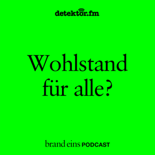brand eins-Podcast | Wohlstand für alle?