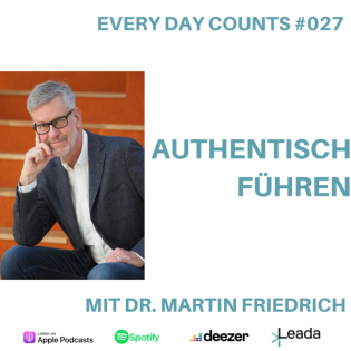 Every Day Counts #027 - Authentisch führen - Dr. Martin Friedrich