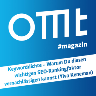 OMT Magazin #734 | Keyworddichte – Warum Du diesen wichtigen SEO-Rankingfaktor vernachlässigen kannst (Ylva Keneman)