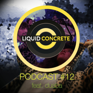 Liquid Concrete Podcast #12 feat. duaba