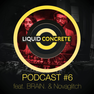 Liquid Concrete Podcast #6 feat. BRAIN. & Novaglitch