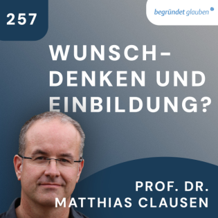 Ist Gott nur Wunschdenken und Einbildung? | Prof. Dr. Matthias Clausen zu Gast bei Apologetik Projekt