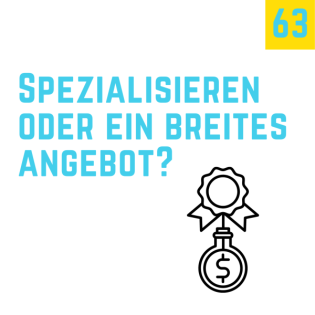Folge 63 - Spezialisieren oder ein breites Angebot?