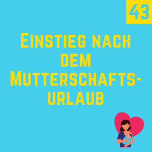 Folge 43 - Wiedereinstieg nach dem Mutterschaftsurlaub