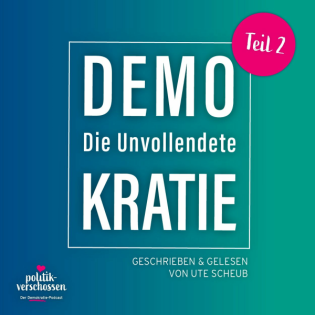 Demokratie – Die Unvollendete | Teil 2