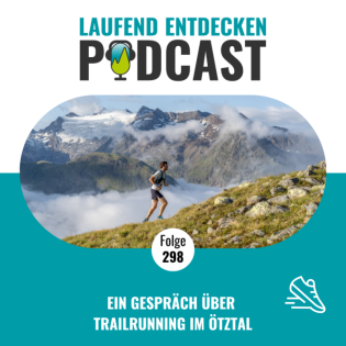 LEP#298 - Ein Gespräch über Trailrunning im Ötztal