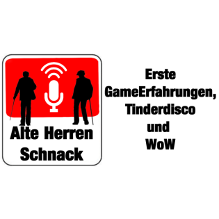AltHerrenSchnack - Erste GameErfahrungen, Tinderdisco und Wow