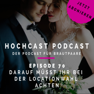Folge 70 – Worauf solltet Ihr achten bei der Wahl Eurer Hochzeitzslocation