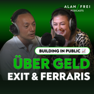 Über Geld, Exit und Ferraris | Alan Frei Podcast S3E10 #87