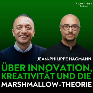 Jean-Philippe Hagmann – Über Innovation, Kreativität und die Marshmallow-Theorie | Alan Frei Podcast #121