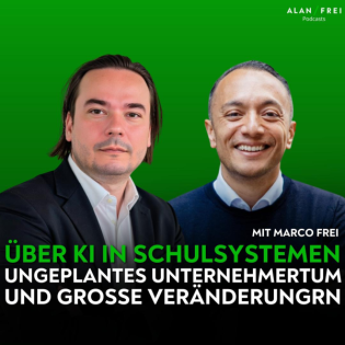 Marco Frei - Über KI in Schulsystemen, ungeplantes Unternehmertum und grosse Veränderungen | Alan Frei Podcast #127