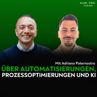 Adriano Paternostro – Über Automatisierungen, Prozessoptimierungen und KI | Alan Frei Podcast #132