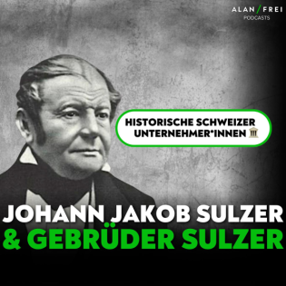 Johann Jakob Sulzer & die Gebrüder Sulzer: Motoren der Industrialisierung | Historischer Podcast