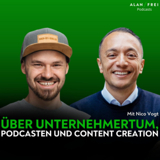 Nico Vogt – Über Unternehmertum, Podcasten und Content Creation | Alan Frei Podcast