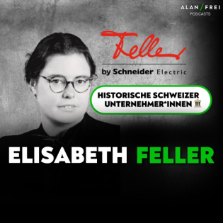 Elisabeth Feller: Unternehmerin mit politischem, sozialem und künstlerischem Engagement | Podcast historische Unternehmer*innen