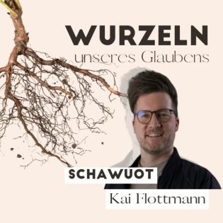 Schawuot - Wurzeln unseres Glaubens | Pastor Kai Flottmann