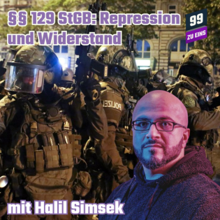 Episode 246: §§ 129 StGB: Repression und Widerstand mit Halil - 99 ZU EINS