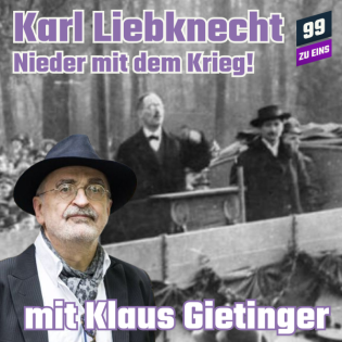 Episode 162: Karl Liebknecht oder "Nieder mit dem Krieg!" mit Klaus Gietinger