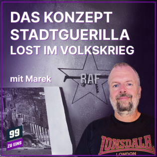 Episode 582: Das Konzept Stadtguerilla - Lost im Volkskrieg - 99 ZU EINS - Ep. 582 - mit Marek