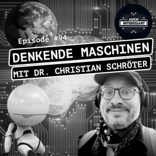 #094 Denkende Maschinen - mit Dr. Christian Schröter
