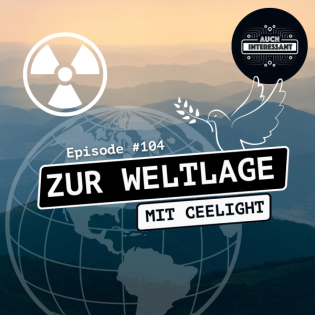 #104 Zur Weltlage - mit Ceelight