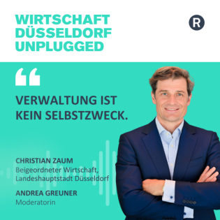 #219 Einblick in die Themen eines Beigeordneten bei der Landeshauptstadt Düsseldorf: Wirtschaft Düsseldorf unplugged mit Christian Zaum (Landeshauptstadt Düsseldorf)