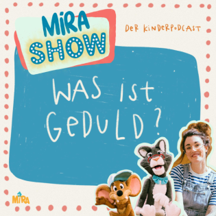 "Was ist Geduld?" MiRA SHOW