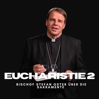 Die Eucharistie. Teil 2 - Über die Sakramente von Bischof Oster 03