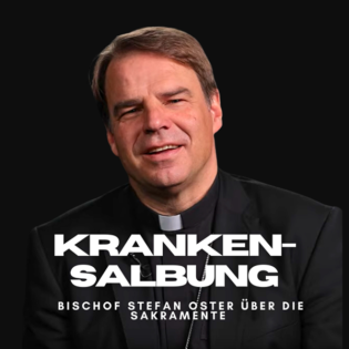 Die Krankensalbung - Über die Sakramente von Bischof Oster 08