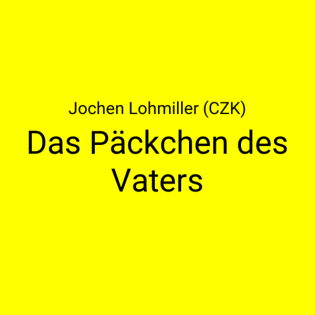 Das Päckchen des Vaters · Jochen Lohmiller (CZK)
