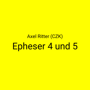 Epheser 4 und 5 · Axel Ritter (CZK)