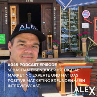 #048 - Sebastian Eisenbüger ist Digital Marketing Experte und hat das positive Marketing erfunden, mein Interviewgast.