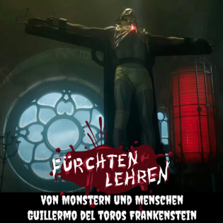 Von Monstern und Menschen - Guillermo del Toros Frankenstein