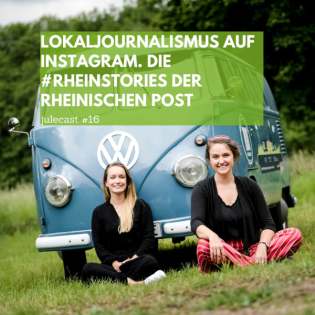 julecast #16: Lokaljournalismus auf Instagram: Die #rheinstories der Rheinischen Post