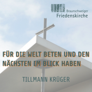 Für die Welt beten und den Nächsten im Blick haben | Tillmann Krüger