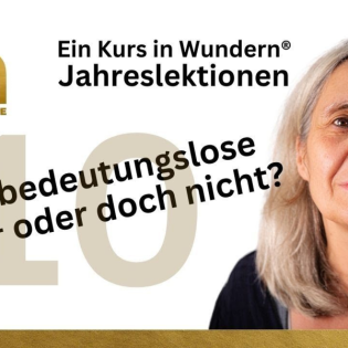 Lektion 10: Meine bedeutungslosen Gedanken zeigen mir eine bedeutungslose Welt - EKIW