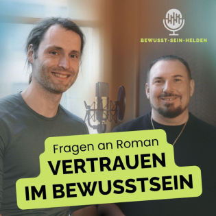 Fragen an Roman: Vertrauen im Bewusstsein