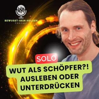 Podcast Solo Nr. 20: Das menschliche Spiel der Wut
