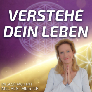 #205 Verstehe Dein Leben - Mel Rentmeister im Gespräch
