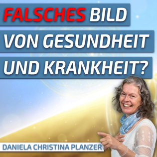 #214 Hatten wir ein falsches Bild von Gesundheit & Krankheit? - Daniela Christina Planzer