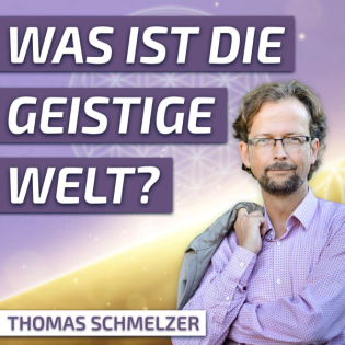 #212 Was ist die Geistige Welt? - Thomas Schmelzer
